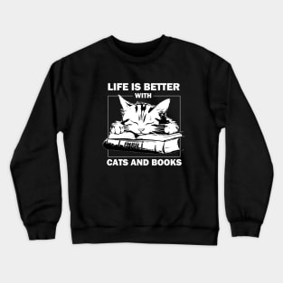 Life Is Better With Cats And Books Crewneck Sweatshirt